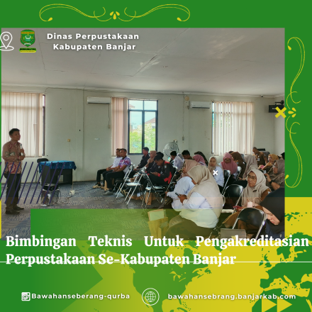 Bimbingan Teknis Untuk Pengakreditasian Perpustakaan Se-Kabupaten Banjar